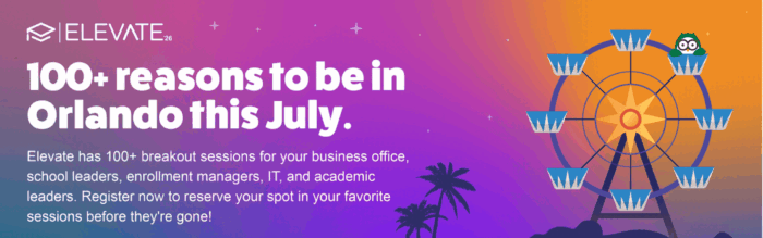Elevate has 100 plus sessions for your business office, school leaders, enrollment managers, IT, and academic leaders.