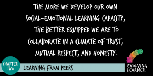 "The more we develop our own social-emotional learning capacity, the better equipped we are to collaborate in a climate of trust, mutual respect, and honesty."