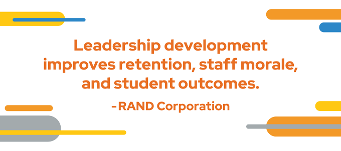 Leadership development improves retention, staff morale and student outcomes. Quote by the Rand Corporation